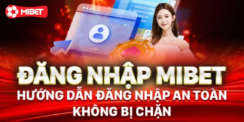 Cách thức đăng nhập Mibet thành công mới cập nhật
