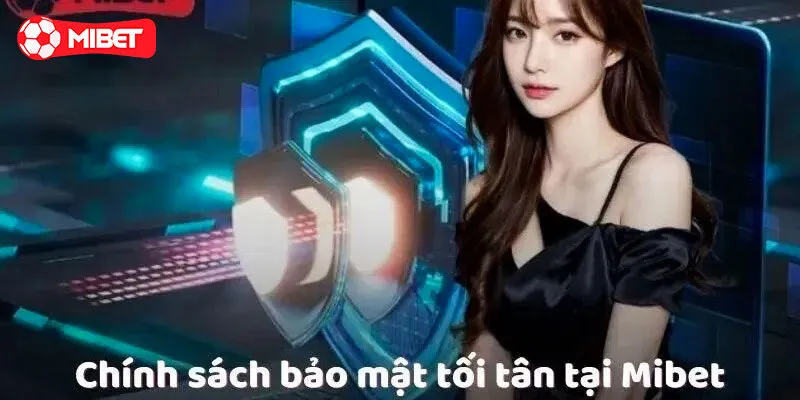 Chi tiết các điều khoản trong chính sách bảo mật Mibet