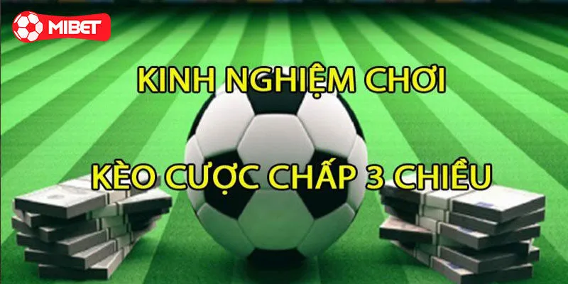 Bí quyết đặt kèo cược chấp 3 chiều từ chuyên gia Mibet