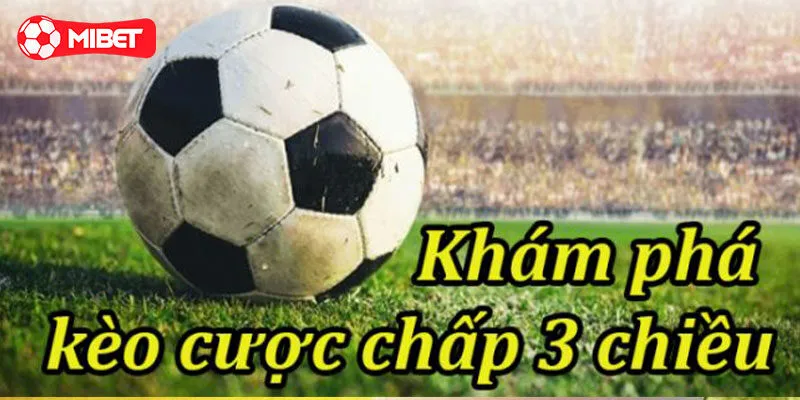 Chi tiết hướng dẫn cách chơi kèo cược chấp 3 chiều