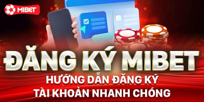 Chi tiết cách đăng ký Mibet nhanh chóng nhất
