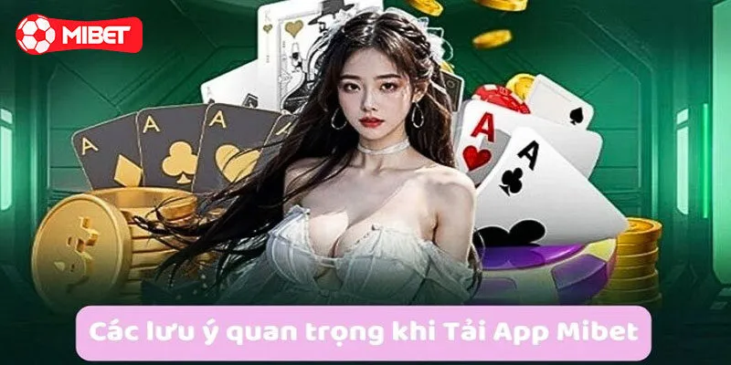 Lưu ý quan trọng khi tải ứng dụng Mibet bet thủ không nên bỏ qua