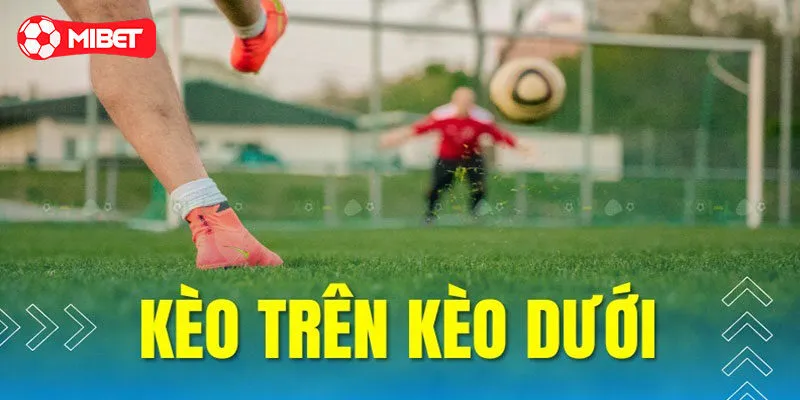 Kèo trên dưới là gì?