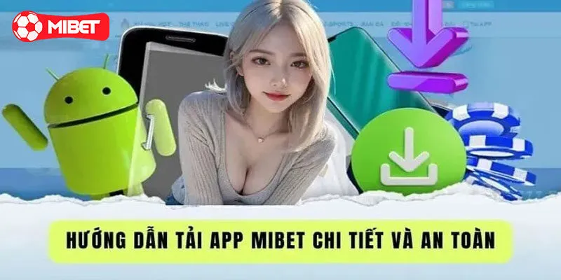 Hướng dẫn bet thủ chi tiết cước bước tải app Mibet