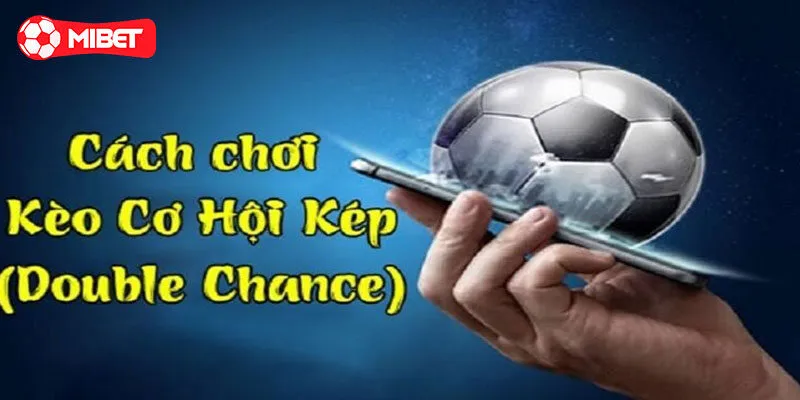 Những lưu ý quan trọng không thể bỏ qua khi tham gia kèo cơ hội kép