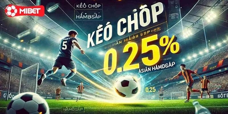 Kinh nghiệm chơi kèo chấp 0.25 cực hay giúp thắng đậm