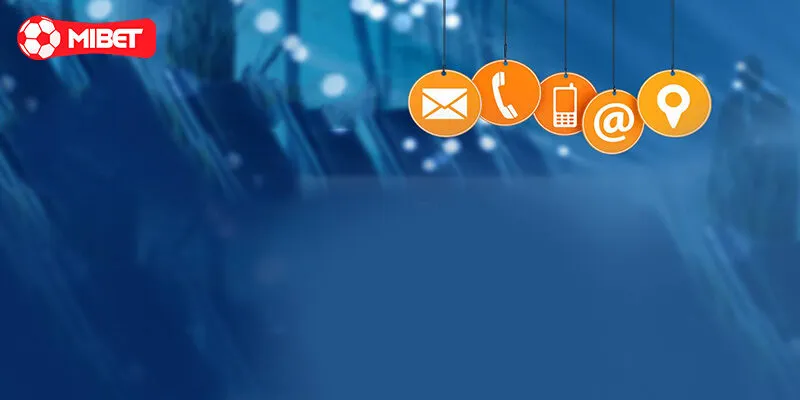 Những kênh liên hệ Mibet nhanh chóng mới cập nhật