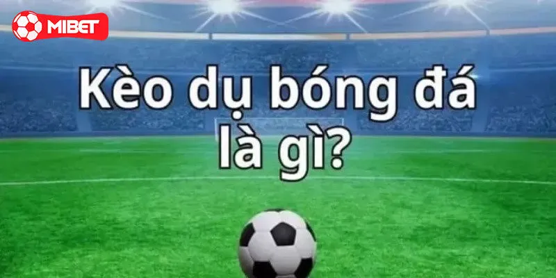 Kèo dụ là gì?