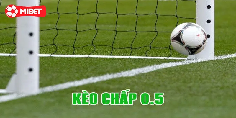 Đặc điểm cơ bản của kèo chấp 0.5